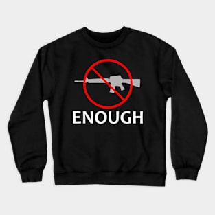 Gun Control Anti Gun Enough Crewneck Sweatshirt